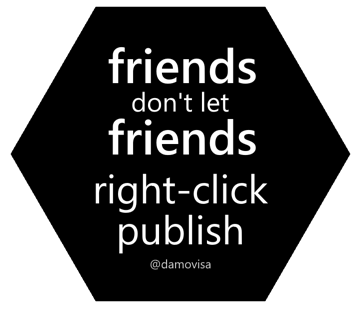 Friends don't let friends right-click publish